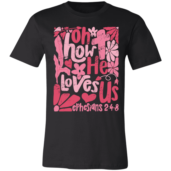 Oh How He Loves Us T-Shirt – Bella + Canvas | Ephesians 2:4-8 Faith Tee | Boho Christian Valentine’s Gift