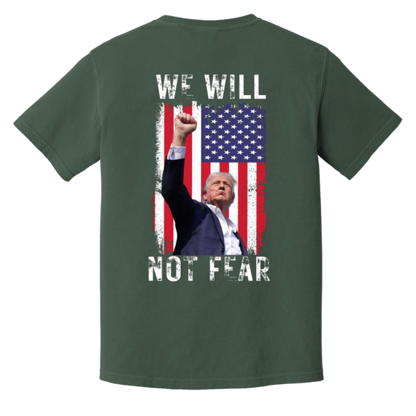 Trump "We Will Not Fear" Comfort Colors Tee - Trump 2024 Front Patch & Back Design