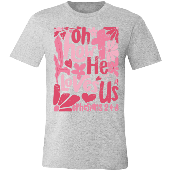 Oh How He Loves Us T-Shirt – Bella + Canvas | Ephesians 2:4-8 Faith Tee | Boho Christian Valentine’s Gift