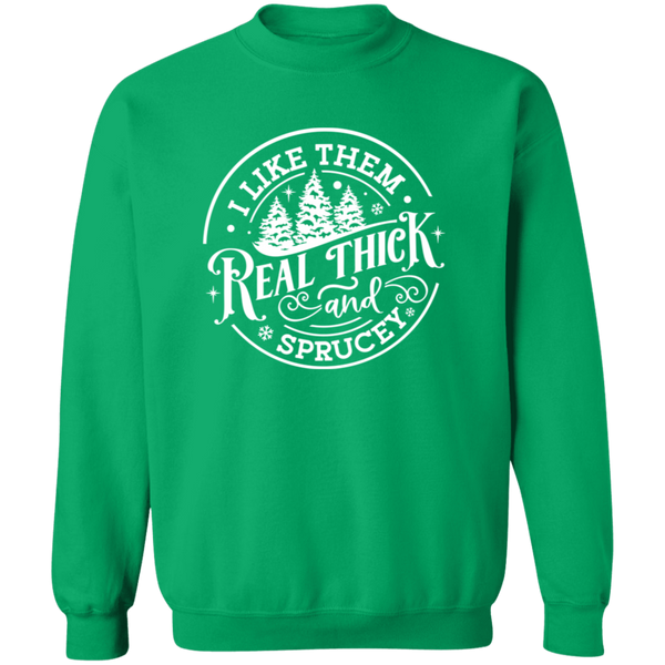 I Like Them Real Thick and Sprucey Gildan Crewneck Sweatshirt