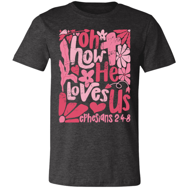 Oh How He Loves Us T-Shirt – Bella + Canvas | Ephesians 2:4-8 Faith Tee | Boho Christian Valentine’s Gift