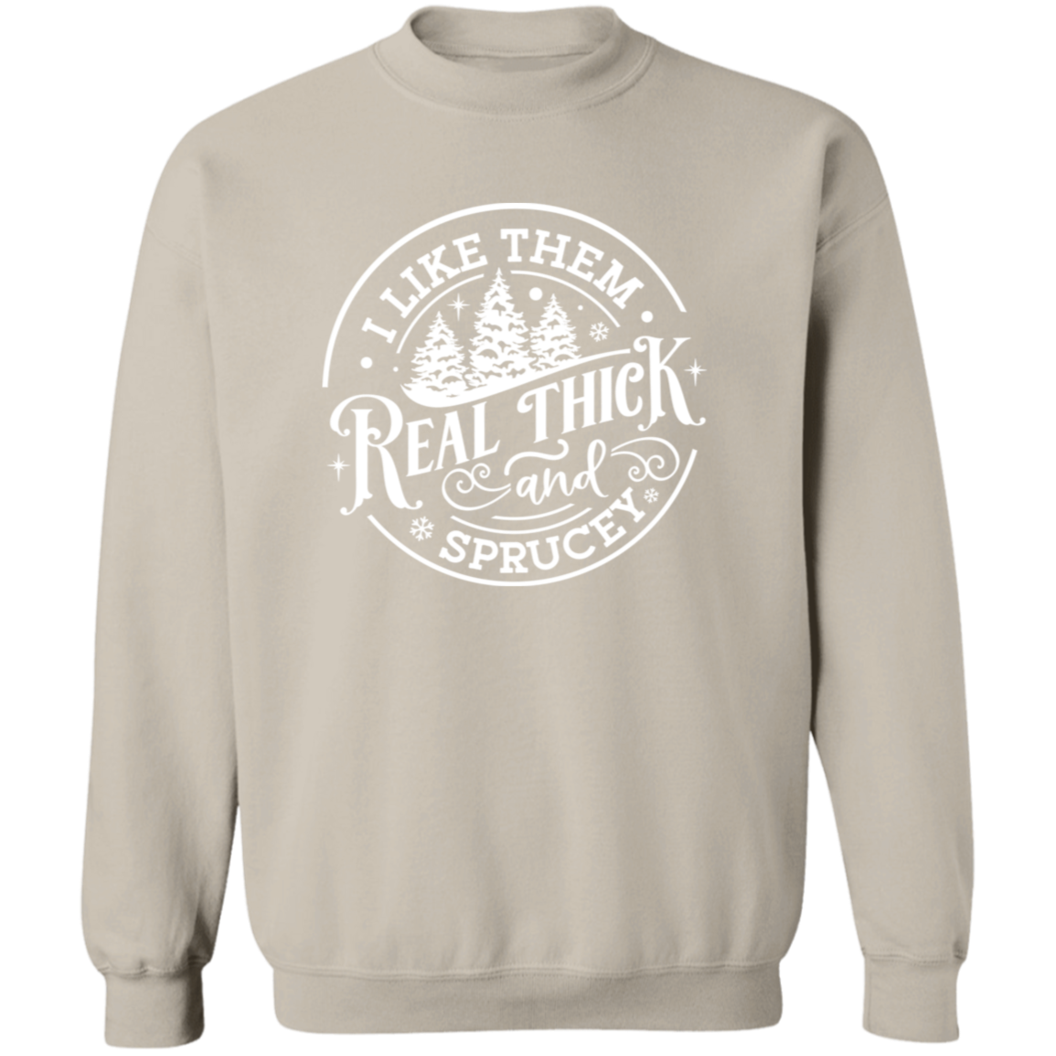 I Like Them Real Thick and Sprucey Gildan Crewneck Sweatshirt