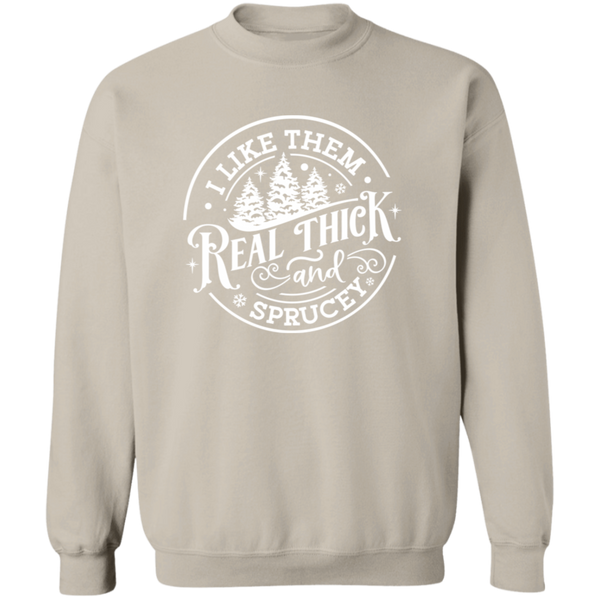 I Like Them Real Thick and Sprucey Gildan Crewneck Sweatshirt