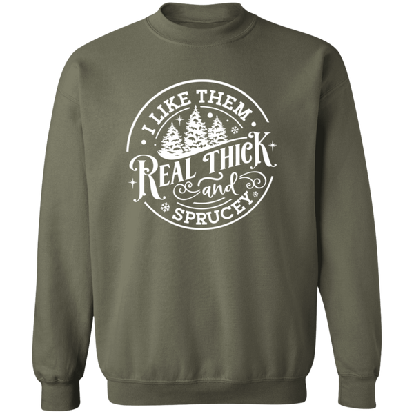 I Like Them Real Thick and Sprucey Gildan Crewneck Sweatshirt