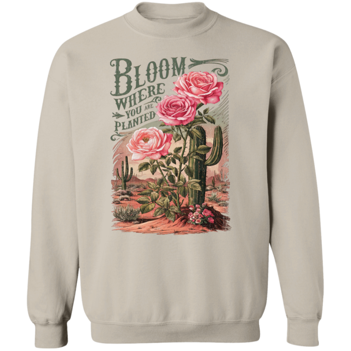 Bloom Where You Are Planted Sweatshirt – Gildan Crewneck | Inspirational Cactus Design | Positive Quote Apparel