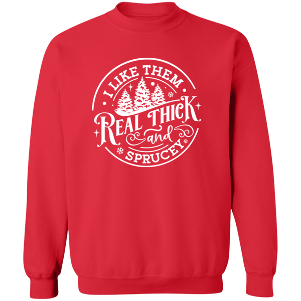 I Like Them Real Thick and Sprucey Gildan Crewneck Sweatshirt