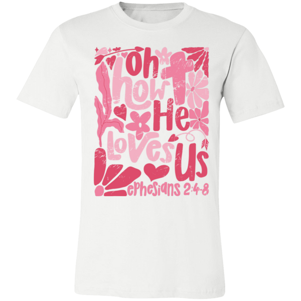 Oh How He Loves Us T-Shirt – Bella + Canvas | Ephesians 2:4-8 Faith Tee | Boho Christian Valentine’s Gift