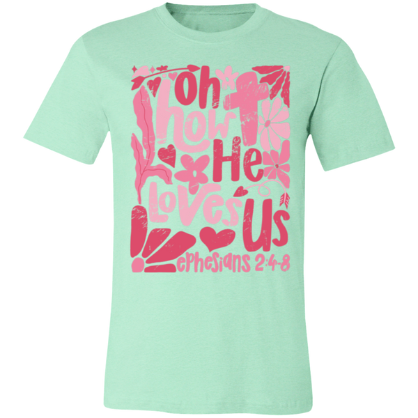 Oh How He Loves Us T-Shirt – Bella + Canvas | Ephesians 2:4-8 Faith Tee | Boho Christian Valentine’s Gift