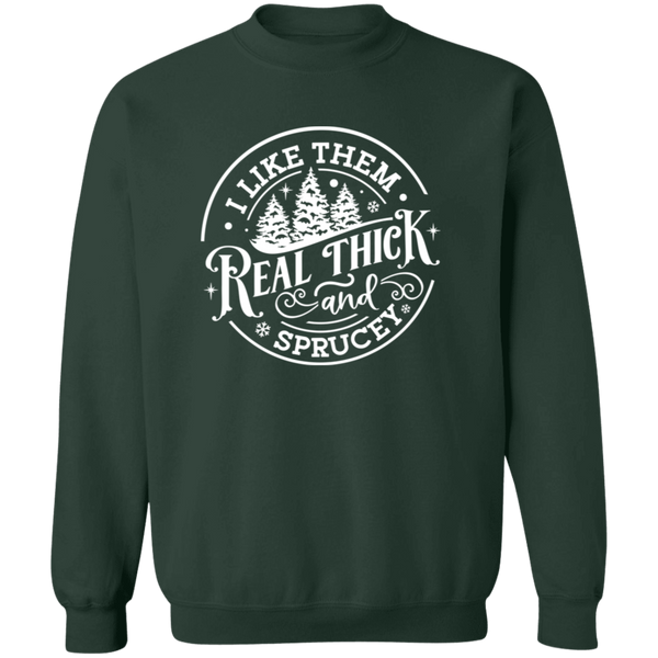 I Like Them Real Thick and Sprucey Gildan Crewneck Sweatshirt