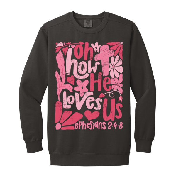 Oh How He Loves Us Sweatshirt – Comfort Colors | Ephesians 2:4-8 Faith Apparel | Boho Christian Valentine’s Gift