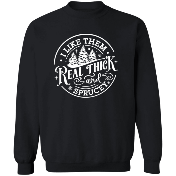 I Like Them Real Thick and Sprucey Gildan Crewneck Sweatshirt