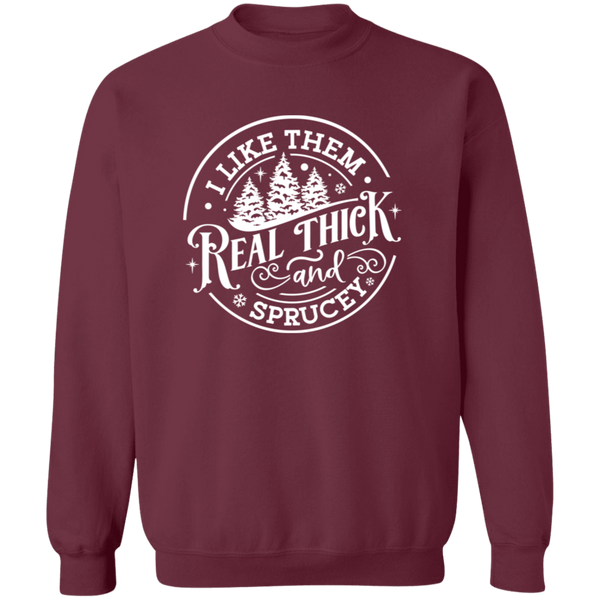 I Like Them Real Thick and Sprucey Gildan Crewneck Sweatshirt