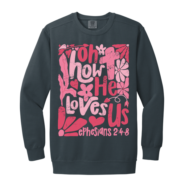 Oh How He Loves Us Sweatshirt – Comfort Colors | Ephesians 2:4-8 Faith Apparel | Boho Christian Valentine’s Gift