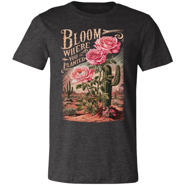 Bloom Where You Are Planted T-Shirt – Bella Canvas | Cactus Graphic Tee | Inspirational Positive Quote Apparel