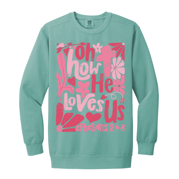 Oh How He Loves Us Sweatshirt – Comfort Colors | Ephesians 2:4-8 Faith Apparel | Boho Christian Valentine’s Gift