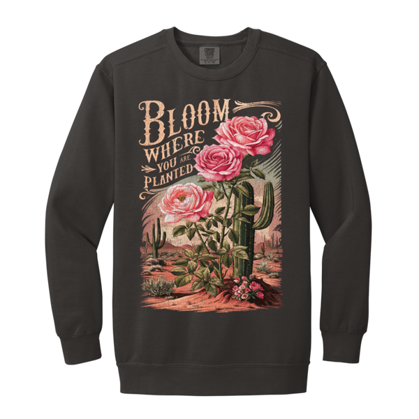 Bloom Where You Are Planted Sweatshirt – Comfort Colors | Cactus Graphic Crewneck | Inspirational Positive Apparel