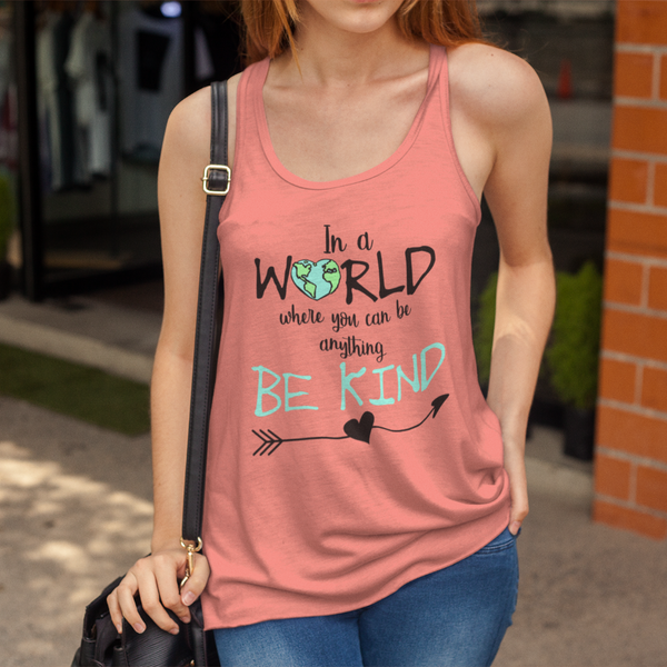 In a World Where You Can Be Anything Be Kind Flowy Racerback Tank Top Coral